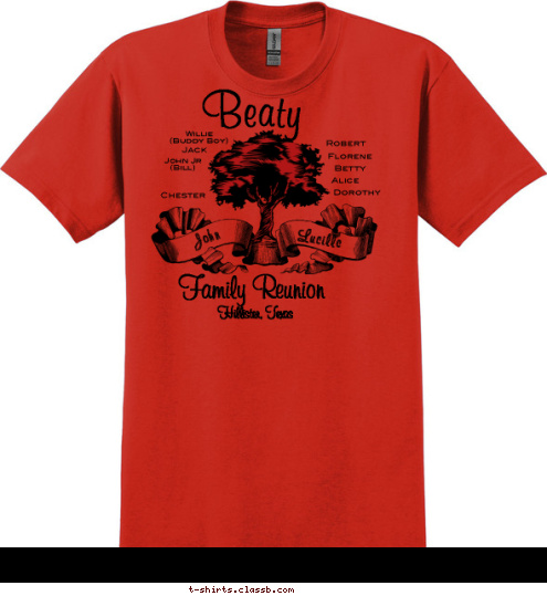 Authur
(Bud) Family Reunion Beaty John Jr
(Bill) Chester Dorothy Lucille John Hillister, Texas Family Reunion Betty Florene Alice Jack Robert Willie
 (Buddy Boy) Beaty T-shirt Design 