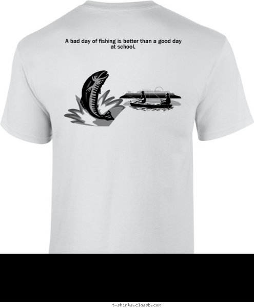 A bad day of fishing is better than a good day at school.  Troop 279 
West Fargo ND T-shirt Design 