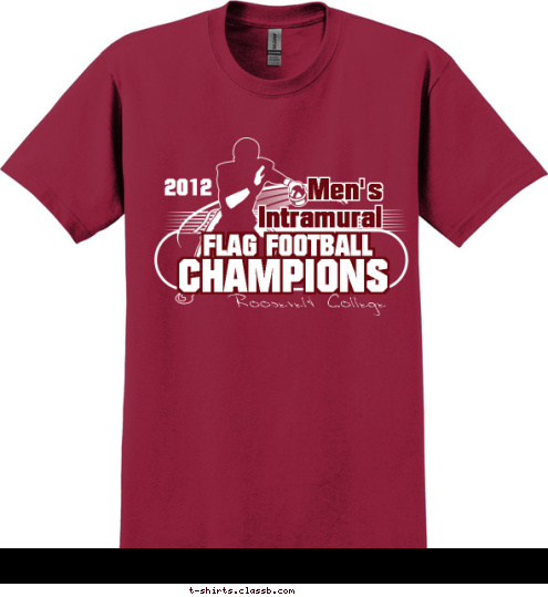 FLAG FOOTBALL Men's
Intramural CHAMPIONS ' Roosevelt College 2012 Men s
Intramural FLAG FOOTBALL CHAMPIONS T-shirt Design SP1124