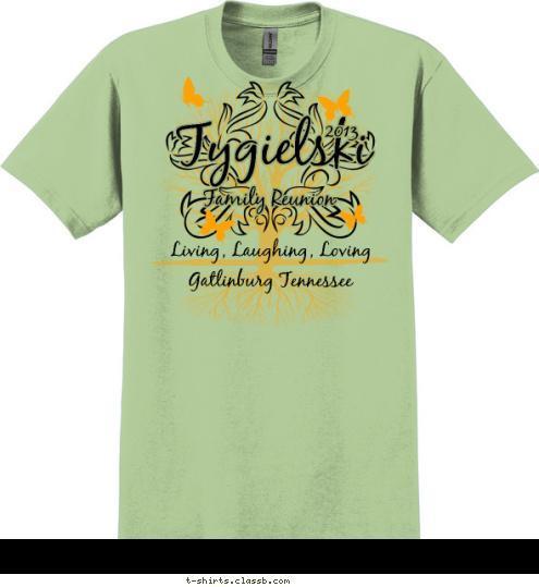 Living, Laughing, Loving Gatlinburg Tennessee 2013 Tygielski Family Reunion T-shirt Design 