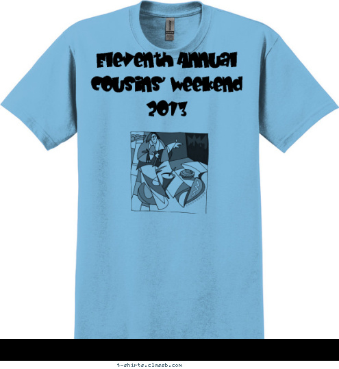 Eleventh Annual
Cousins' Weekend
2013 Your text here! T-shirt Design 