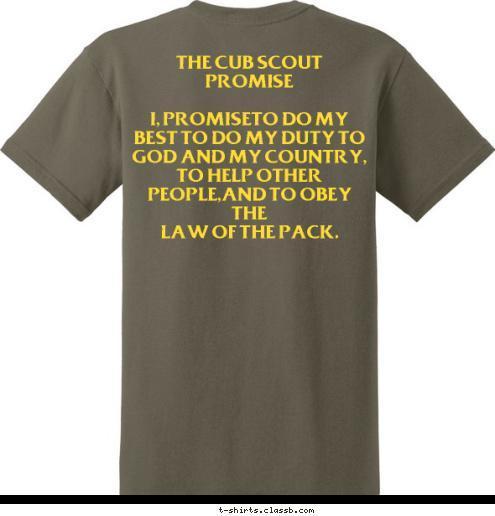 THE CUB SCOUT PROMISE

I, PROMISETO DO MY BEST TO DO MY DUTY TO GOD AND MY COUNTRY,
TO HELP OTHER PEOPLE,AND TO OBEY THE
LAW OF THE PACK.
 SAN ANTONIO,FLORIDA PACK 311 T-shirt Design 