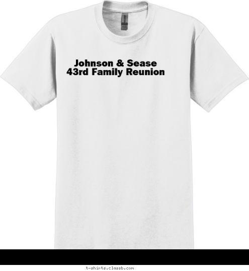 New Text New Text Johnson & Sease
43rd Family Reunion T-shirt Design 