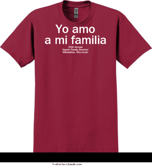 25th Annual
Gamez Family Reunion
Milwaukee, Wisconsin
 Yo amo 
a mi familia T-shirt Design 