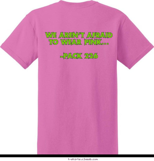 New Text We aren't afraid to wear pink...

-Pack 226 CUB SCOUT PACK 226 Franklin,IN  DO YOUR BEST T-shirt Design 