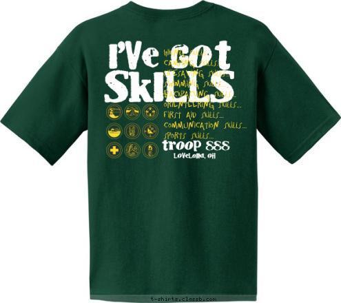 troop 888 loveland, oh Hiking Skills...
Camping Skills...
Lifesaving Skills...
Swimming Skills...
Backpacking Skills...
Orienteering Skills...
First Aid Skills...
Communication Skills...
Sports Skills... SKILLS I'VE GOT T-shirt Design 