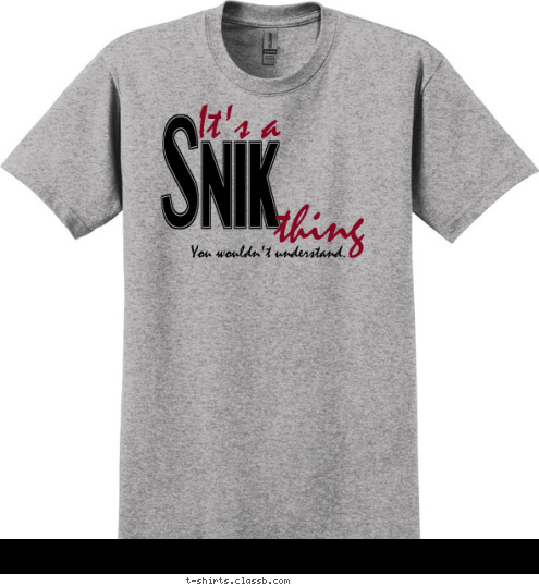 You wouldn't understand. thing
 It's a Snik T-shirt Design 