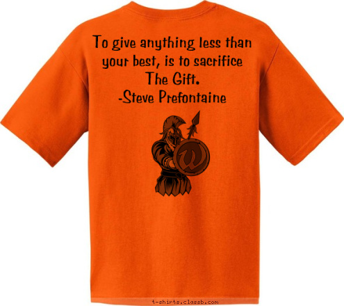 Your text here To give anything less than your best, is to sacrifice The Gift.
-Steve Prefontaine
 T-shirt Design 