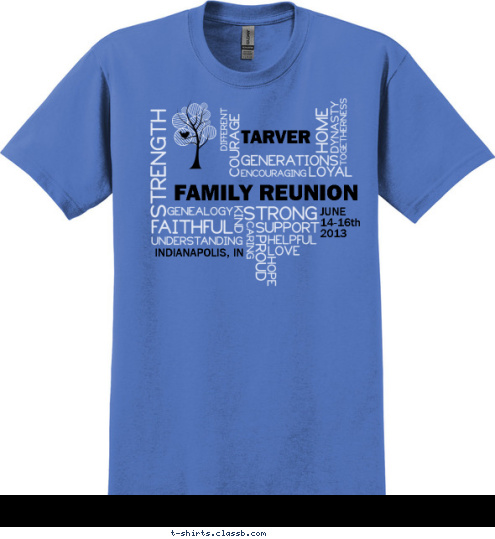 INDIANAPOLIS, IN JUNE
14-16th
2013 TARVER FAMILY REUNION T-shirt Design 