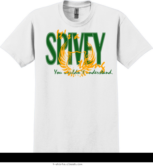 You wouldn't understand. thang It's a SPIVEY T-shirt Design 