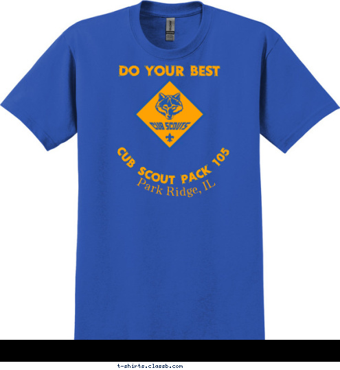 A Scout is Trustworthy, Loyal, Helpful, Friendly, Courteous, Kind, Obedient, Cheerful, Thrifty,Brave,Clean, and Reverent. CUB SCOUT PACK 105 Park Ridge, IL DO YOUR BEST T-shirt Design 