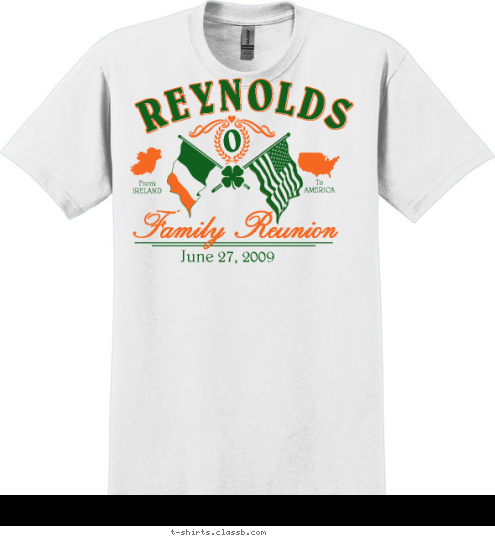 1900-2008 To
AMERICA From
IRELAND Family Reunion June 27, 2009 O REYNOLDS T-shirt Design 