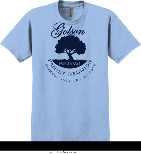 New Text ALABAMA JULY 18 - 21 2013 FAMILY REUNION GETTING BACK 
TO OUR ROOTS Golson T-shirt Design 
