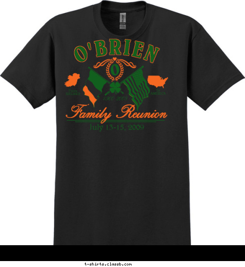 To
AMERICA From
IRELAND Family Reunion July 13-15, 2009 1900-2008 O O'BRIEN T-shirt Design 