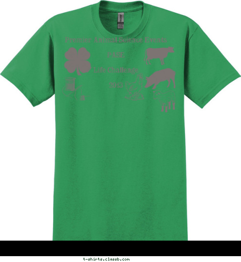 Your text here! New Text New Text Premier Animal Science Events 

PASE 

Life Challenge

2013
 T-shirt Design 