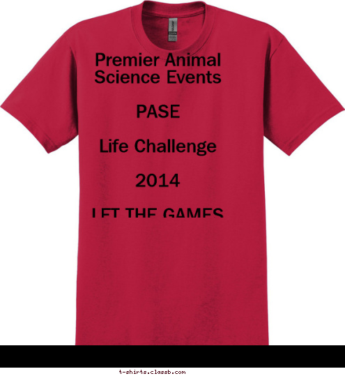 New Text Premier Animal Science Events 

PASE 

Life Challenge 

2014 

LET THE GAMES BEGIN!! 

University of Nebraska-Lincoln
 Your text here! T-shirt Design 