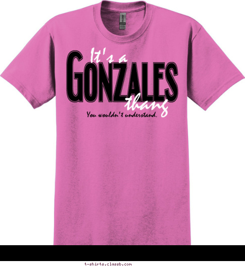 You wouldn't understand. thang It's a Gonzales T-shirt Design 