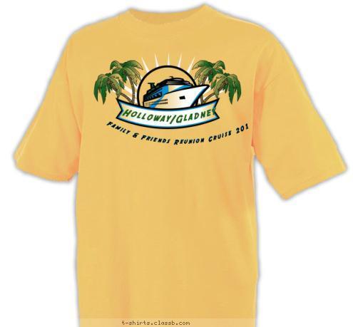 Family & Friends Reunion Cruise 2013 Holloway/Gladney T-shirt Design 