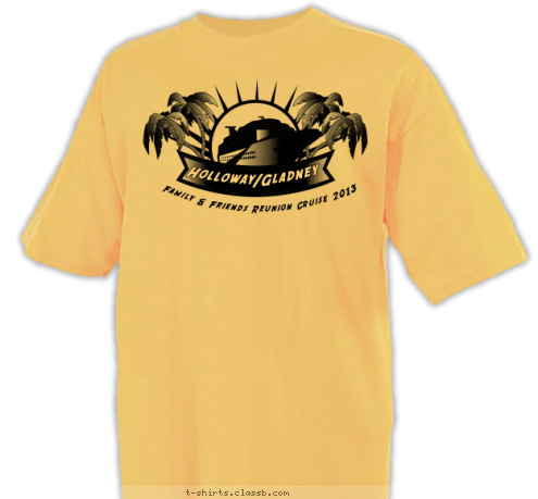 Family & Friends Reunion Cruise 2013 Holloway/Gladney T-shirt Design 