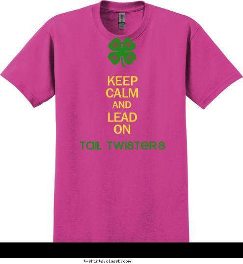 AND KEEP
CALM

LEAD
ON TAIL TWISTERS T-shirt Design 