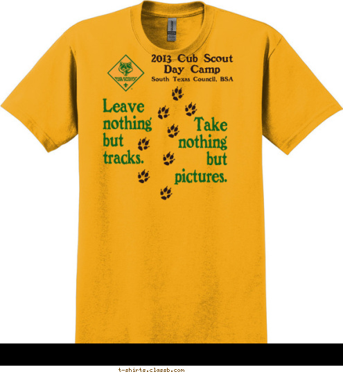 Take
nothing
but
pictures. Leave
nothing
but
tracks. South Texas Council, BSA 2013 Cub Scout 
Day Camp T-shirt Design 