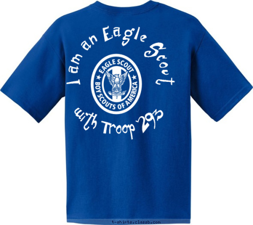 Your text here  with Troop 293 I am an Eagle Scout T-shirt Design 