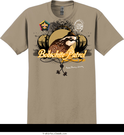 Bobwhite Patrol Your Patrol Yell! C1-250-11-1 Your 
Totem 
Here T-shirt Design 