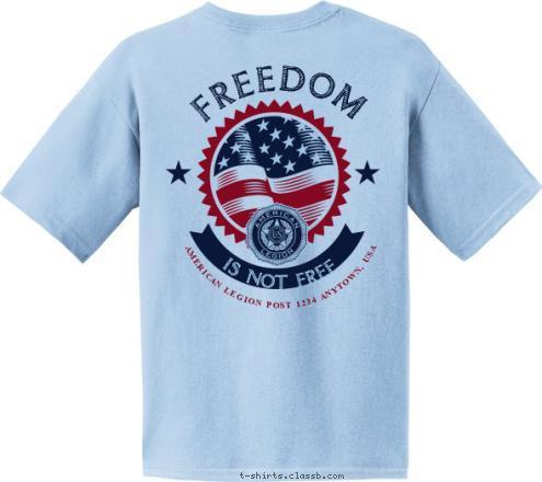 POST 1234 ANYTOWN, USA AMERICAN LEGION AMERICAN LEGION POST 1234 ANYTOWN, USA FREEDOM IS NOT FREE T-shirt Design SP4527