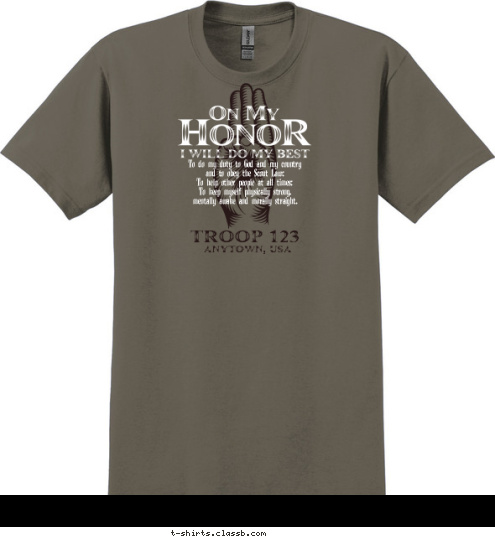 To do my duty to God and my country
and to obey the Scout Law;
To help other people at all times;
To keep myself physically strong,
mentally awake and morally straight. ANYTOWN, USA TROOP 123 T-shirt Design 