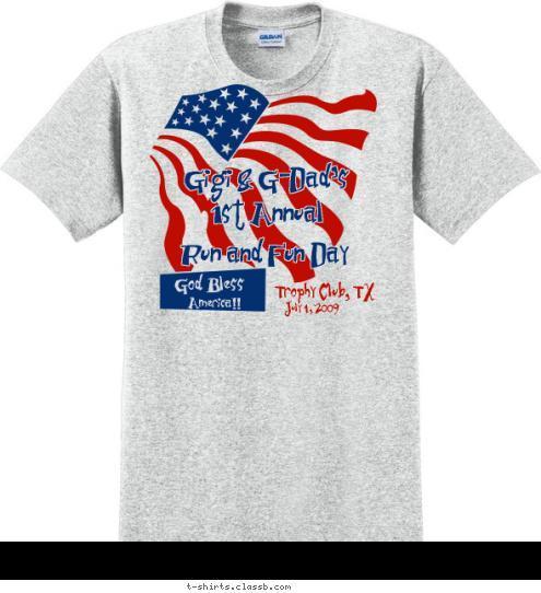 New Text New Text America!! God Bless July 4, 2009 Trophy Club, TX Run and Fun Day 1st Annual Gigi & G-Dad's T-shirt Design 