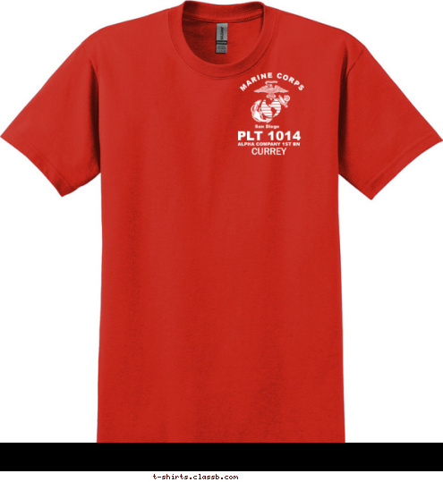 Your text here! MARINE CORPS San Diego ALPHA COMPANY 1ST BN PLT 1014 CURREY T-shirt Design 