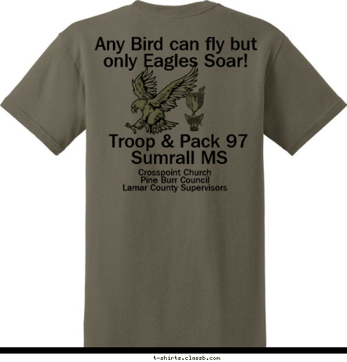 New Text  New Text New Text Troop & Pack 97 Any Bird can fly but only Eagles Soar! Troop & Pack 97 Crosspoint Church
Pine Burr Council
Lamar County Supervisors Sumrall MS Crosspoint Church Troop & Pack 97 Troop and Pack 97
Sumrall MS SUMRALL, MS T-shirt Design 