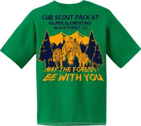 Black Forest, CO Kilmer Elementary Kilmer Elementary Black Forest, CO CUB SCOUT PACK 67 PACK 67 MAY THE FOREST KILMER ES
PACK
67 BLACK
FOREST
CO BE WITH YOU T-shirt Design 