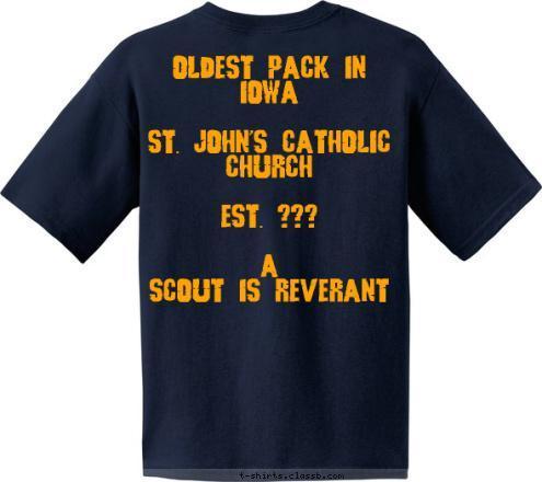 Oldest Pack in Iowa

St. John's Catholic Church

Est. ??? 

A
Scout is Reverant PACK 3 Burlington, IA T-shirt Design 