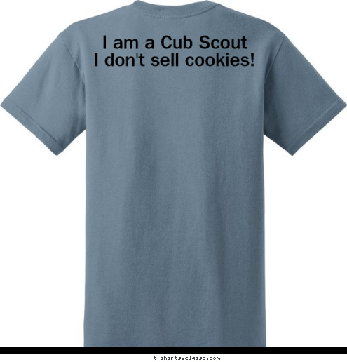 I am a Cub Scout
I don't sell cookies! PACK 113 ST. CLOUD, MN T-shirt Design 