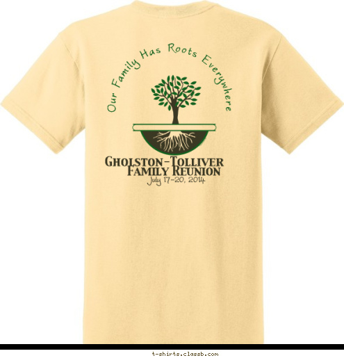 Family Reunion July 17-20, 2014  Our Family Has Roots Everywhere
 Family Reunion Gholston-Tolliver 14 20 MI IN MD PA NC FL TX CA KY IL NY GA NJ AL Gholston FAMILY REUNION

 Tolliver T-shirt Design 