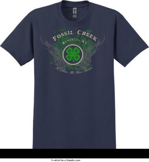 Fossil Creek Russell, KS To Make The Best Better T-shirt Design 