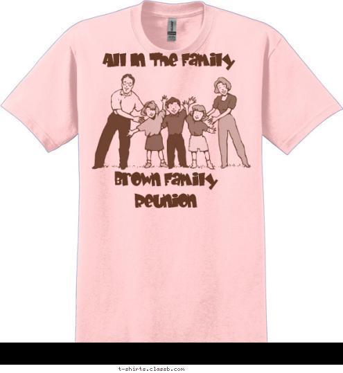 Brown Family Reunion Brown Family Reunion Momma's Family Momma's Family Miller Family Reunion Miller Family Reunion Brown Family Reunion All In The Family T-shirt Design all in the family