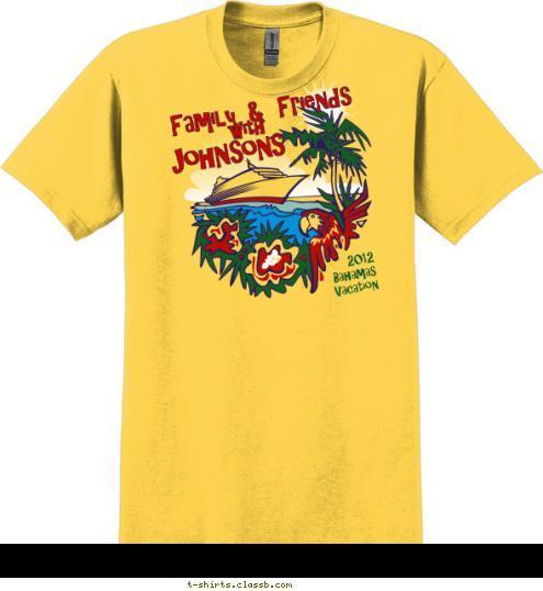 2012
Bahamas
Vacation with Johnsons Family & Friends T-shirt Design 