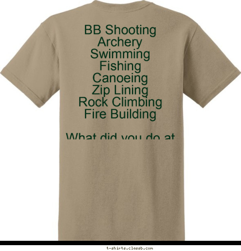 BB Shooting
Archery
Swimming
Fishing
Canoeing
Zip Lining
Rock Climbing
Fire Building

What did you do at Your Summer Camp? Cub Pack 190
Webelos T-shirt Design 