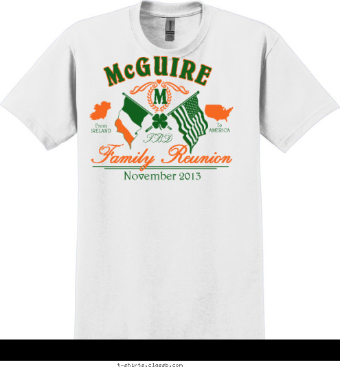 To
AMERICA From
IRELAND Family Reunion November 2013 TBD M McGUIRE T-shirt Design 