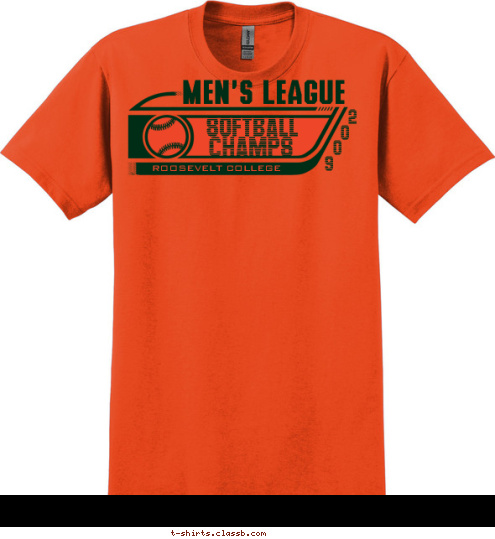 MEN'S LEAGUE
 SOFTBALL
 CHAMPS
 ROOSEVELT COLLEGE
 2
 0
 0
 9
 T-shirt Design 