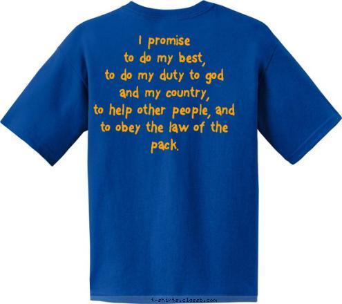 I promise
to do my best,
to do my duty to god
and my country,
to help other people, and
to obey the law of the pack. PACK 35 Johnson City, TN T-shirt Design 