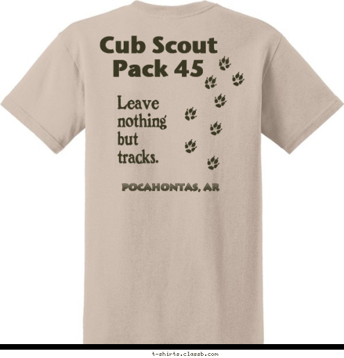 Cub Scout
Pack 45 POCAHONTAS, AR Cub Scout
Pack 45 CUB SCOUT 
PACK 45 POCAHONTAS, AR POCAHONTAS, AR Leave
nothing
but
tracks. Leave
nothing
but
tracks. T-shirt Design 