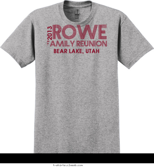 BEAR LAKE, UTAH 2013 FAMILY REUNION ROWE T-shirt Design 