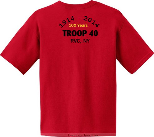 Your text here! Home Of The First Eagle Scout Celebration Centennial 100 Years 1914 - 2014  TROOP 40 RVC, NY T-shirt Design 