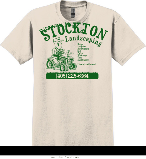 

 Riteway Lawn & (405) 225-6364 Design 
Irrigation 
Refurbishing 
Sod 
Patios 
Walkways 
Trees 
Maintenance

Licensed and Insured Landscaping STOCKTON T-shirt Design 