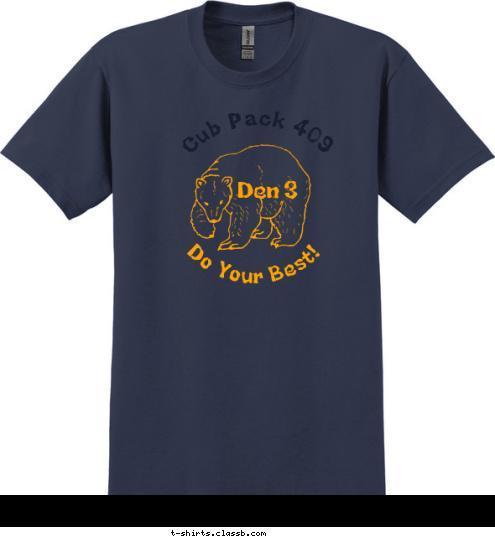 Pack 409  Pack 409  Pack 409   Cub Pack 409  


Den 3   Do Your Best! T-shirt Design 