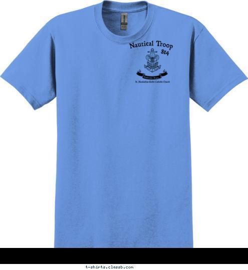 New Text St. Maximilian Kolbe Catholic Church St. Maximilian Kolbe Catholic Church Pembroke Pines, FL Pembroke Pines, FL Nautical Troop 814 814 Nautical Troop T-shirt Design 