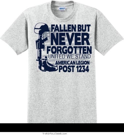 POST 1234 AMERICAN LEGION UNITED WE STAND FORGOTTEN NEVER FALLEN BUT T-shirt Design SP4825